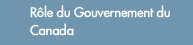 R�le du Gouvernement du Canada