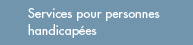 services pour personnes handicap�es